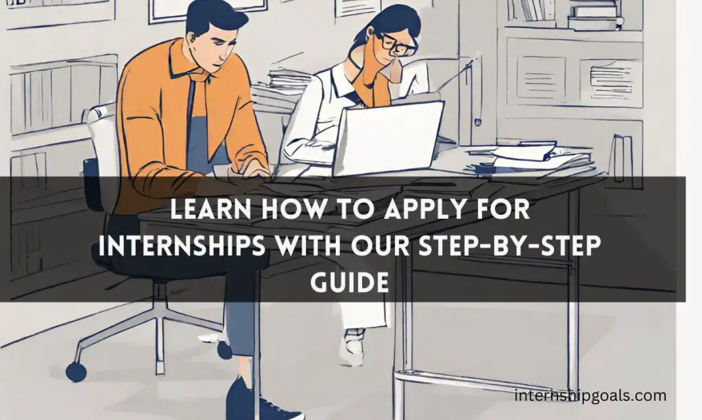 This guide will provide you with a step-by-step process on how to apply for internships